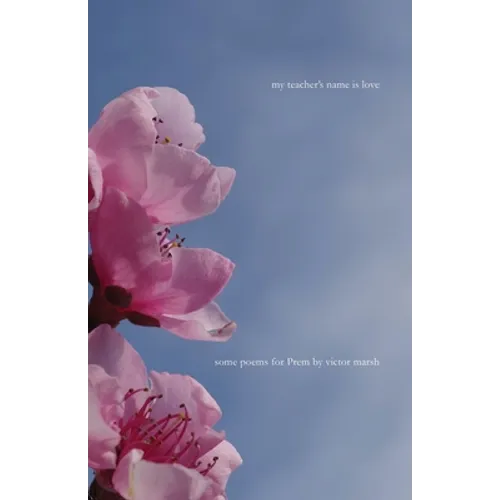 My Teacher's Name is Love: Some Poems for Prem