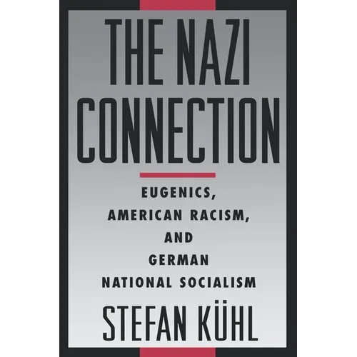 The Nazi Connection: Eugenics, American Racism, and German National Socialism