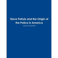 Slave Patrols and the Orign of the Police in America