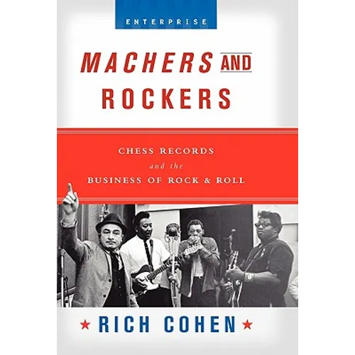Machers and Rockers: Chess Records and the Business of Rock & Roll