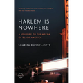 Harlem Is Nowhere: A Journey to the Mecca of Black America