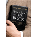 How to Lead by the Book: Proverbs, Parables, and Principles to Tackle Your Toughest Business Challenges