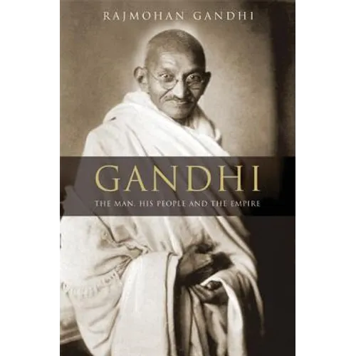 Gandhi: The Man, His People, and the Empire