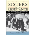 Sisters in the Resistance: How Women Fought to Free France, 1940-1945