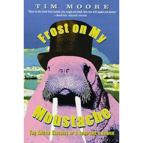 Frost on My Moustache: The Arctic Exploits of a Lord and a Loafer