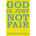 The God Is Just Not Fair: Finding Hope When Life Doesn't Make Sense