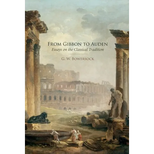 From Gibbon to Auden: Essays on the Classical Tradition