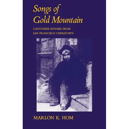 Songs of Gold Mountain: Cantonese Rhymes from San Francisco Chinatown