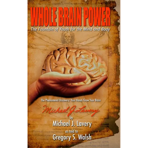 Whole Brain Power: The Fountain of Youth for the Mind and Body (HardCover Edition)