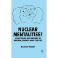 Nuclear Mentalities?: Strategies and Beliefs in Britain, France and the Frg