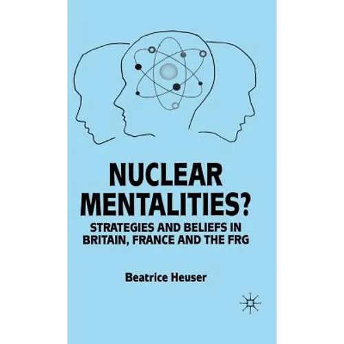 Nuclear Mentalities?: Strategies and Beliefs in Britain, France and the Frg