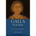 Galla Placidia: The Last Roman Empress