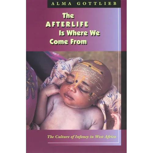 The Afterlife Is Where We Come from: The Culture of Infancy in West Africa