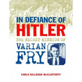 In Defiance of Hitler: The Secret Mission of Varian Fry