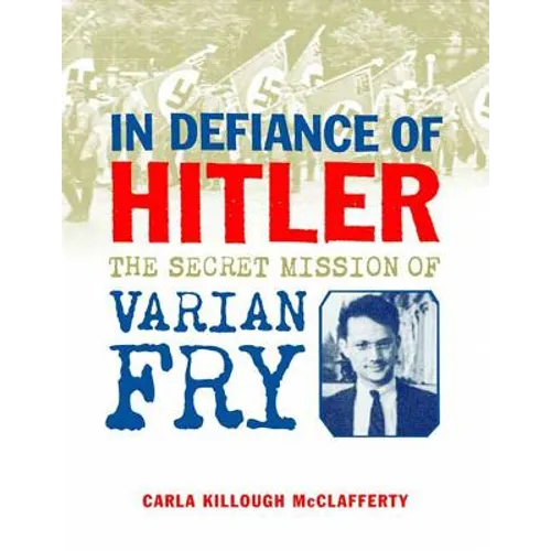In Defiance of Hitler: The Secret Mission of Varian Fry