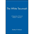 The White Tecumseh: A Biography of General William T. Sherman