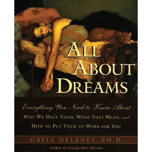 All about Dreams: Everything You Need to Know about *Why We Have Them *What They Mean *And How to Put Them to Work for You