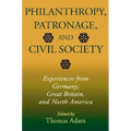 Philanthropy, Patronage, and Civil Society: Experiences from Germany, Great Britain, and North America
