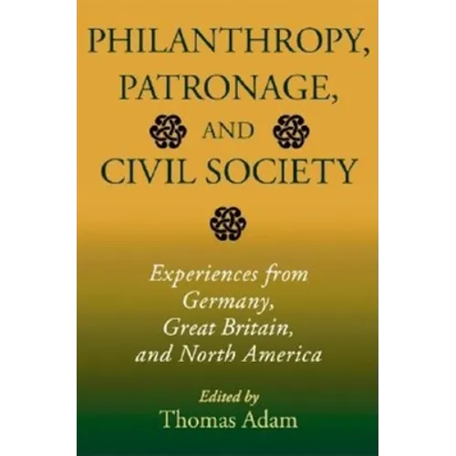 Philanthropy, Patronage, and Civil Society: Experiences from Germany, Great Britain, and North America