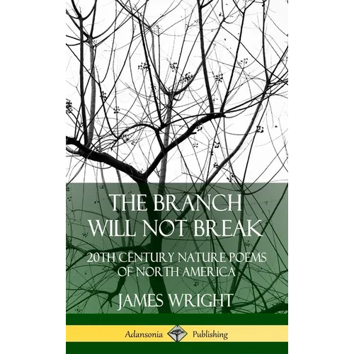 The Branch Will Not Break: 20th Century Nature Poems of North America (Hardcover)