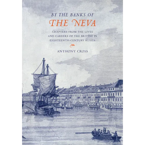 'By the Banks of the Neva': Chapters from the Lives and Careers of the British in Eighteenth-Century Russia