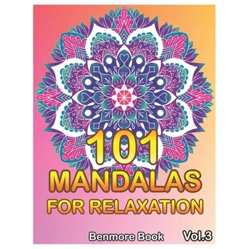 101 Mandalas For Relaxation: Big Mandala Coloring Book for Adults 101 Images Stress Management Coloring Book For Relaxation, Meditation, Happiness