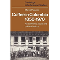 Coffee in Colombia, 1850 1970: An Economic, Social and Political History
