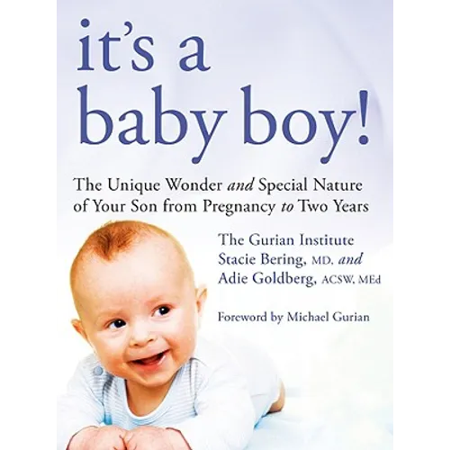 It's a Baby Boy!: The Unique Wonder and Special Nature of Your Son from Pregnancy to Two Years