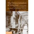 The Democratization of Invention: Patents and Copyrights in American Economic Development, 1790-1920