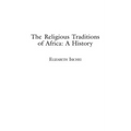 The Religious Traditions of Africa: A History