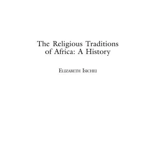 The Religious Traditions of Africa: A History