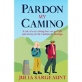 Pardon my Camino: A tale of everything that can go right and astray on the Camino de Santiago