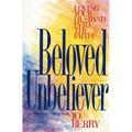 The Beloved Unbeliever: Loving Your Husband Into the Faith