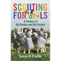 Scouting for Girls: A Century of Girl Guides and Girl Scouts