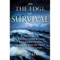 On the Edge of Survival: A Shipwreck, a Raging Storm, and the Harrowing Alaskan Rescue That Became a Legend