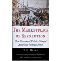 The Marketplace of Revolution: How Consumer Politics Shaped American Independence
