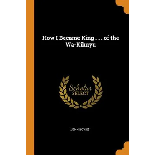 How I Became King . . . of the Wa-Kikuyu