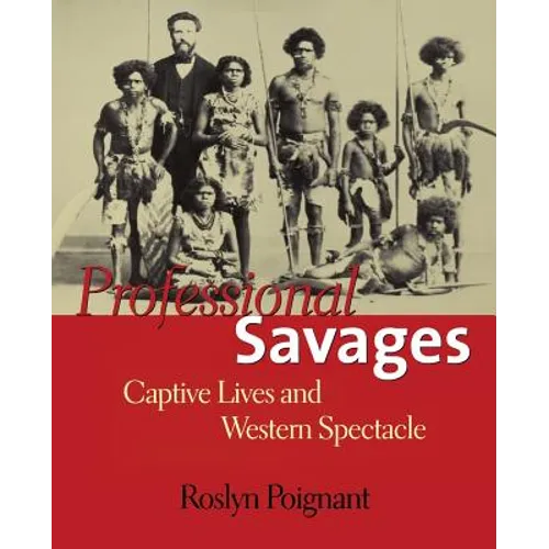 Professional Savages: Captive Lives and Western Spectacle