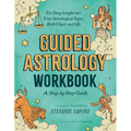 Guided Astrology Workbook: A Step-By-Step Guide for Deep Insight Into Your Astrological Signs, Birth Chart, and Life