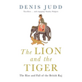 The Lion and the Tiger: The Rise and Fall of the British Raj, 1600-1947