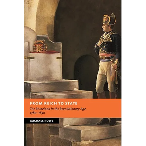 From Reich to State: The Rhineland in the Revolutionary Age, 1780-1830