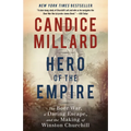 Hero of the Empire: The Boer War, a Daring Escape, and the Making of Winston Churchill