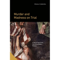 Murder and Madness on Trial: A Tale of True Crime from Early Modern Bologna