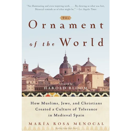 The Ornament of the World: How Muslims, Jews, and Christians Created a Culture of Tolerance in Medieval Spain