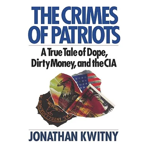 The Crimes of Patriots: A True Tale of Dope, Dirty Money, and the CIA