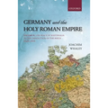 Germany and the Holy Roman Empire: Volume II: The Peace of Westphalia to the Dissolution of the Reich, 1648-1806