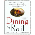 Dining by Rail: The History and Recipes of America's Golden Age of Railroad Cuisine