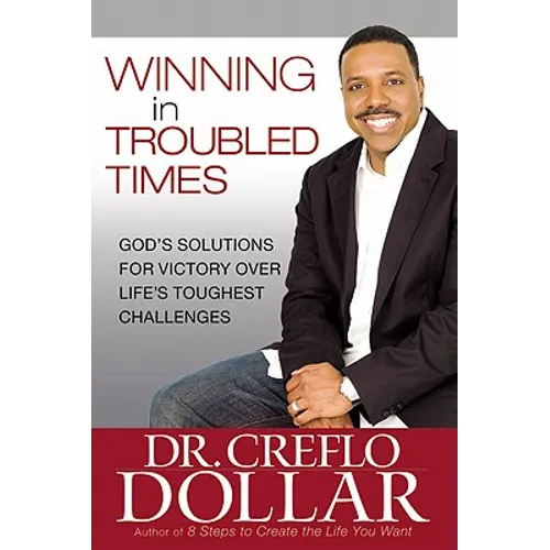 Winning in Troubled Times: God's Solutions for Victory Over Life's Toughest Challenges