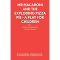 Mr Macaroni and the Exploding Pizza Pie - A Play for Children
