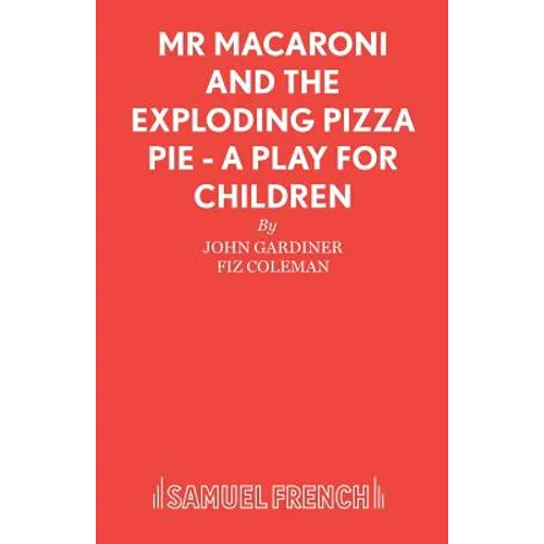 Mr Macaroni and the Exploding Pizza Pie - A Play for Children